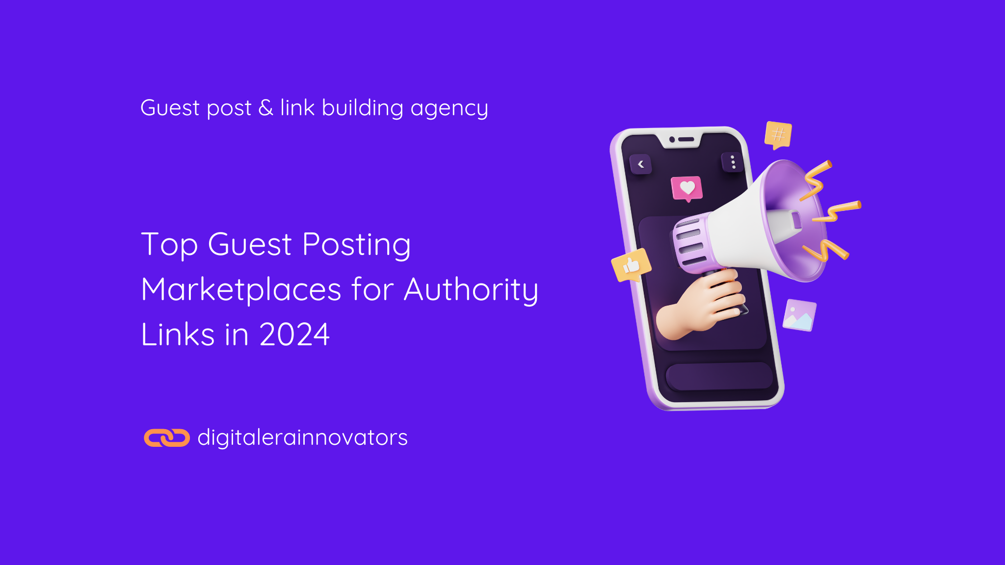 Graphic showing a mobile phone with a hand holding a megaphone, surrounded by social media icons, promoting 'Top Guest Posting Marketplaces for Authority Links in 2024' from Digital Rainnovators, a guest post and link-building agency.