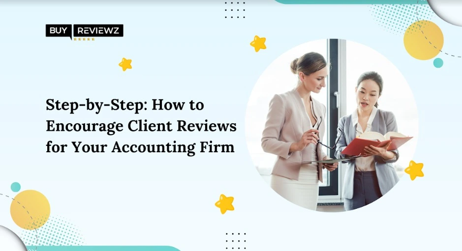 Step-by-Step How to Encourage Client Reviews for Your Accounting Firm