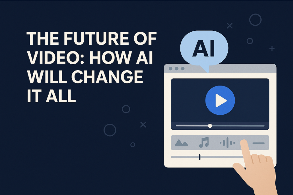 The Future of Video: How AI Will Change It All 